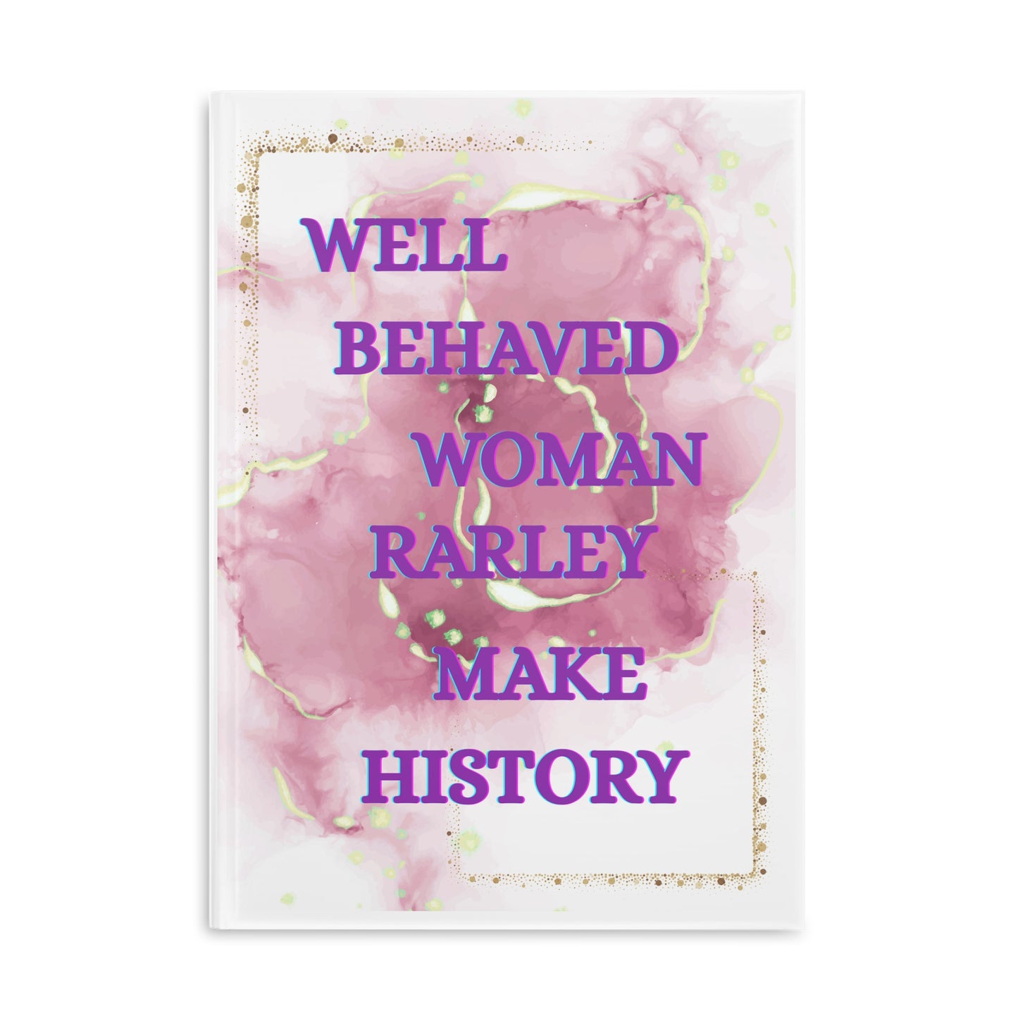 Well Behaved Women Rarely Make History Hardcover Notebook Pink Watercolor Journal A5 Feminine Gift Inspirational Quote